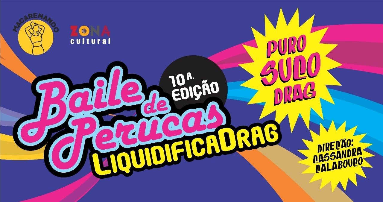 Baile de Perucas 10.ed: Liquidificadrag – Puro Suco Drag