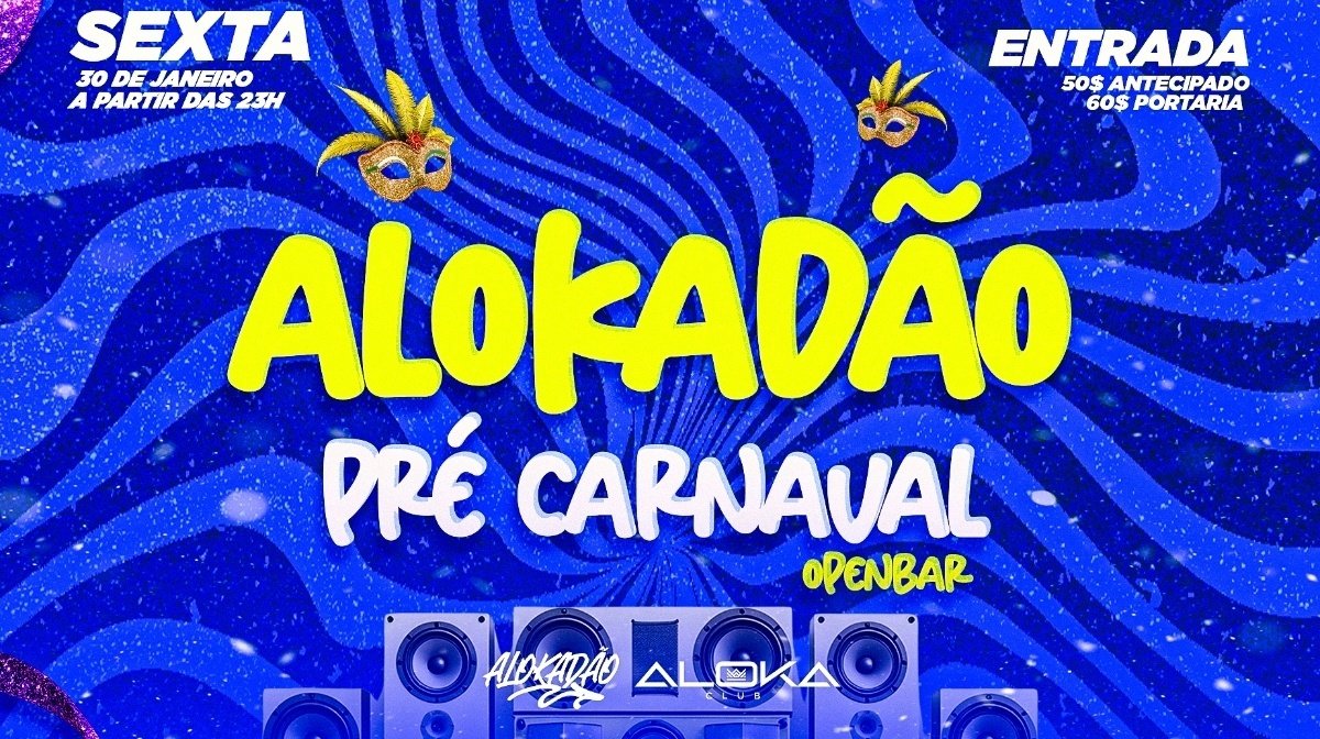 Alokadão Pré-Carnaval 3 Baladas Open Bar