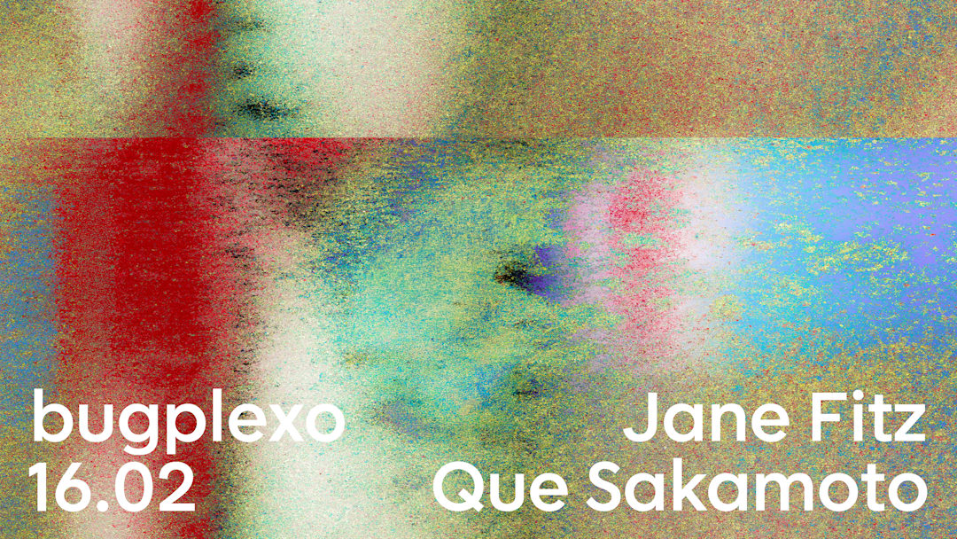 Bugplexo w/ Jane Fitz e Que Sakamoto