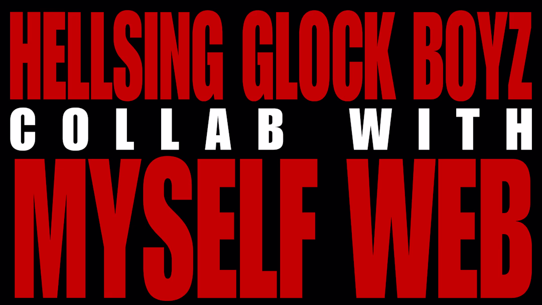 Hellsing Glock Boyz X Myself Web