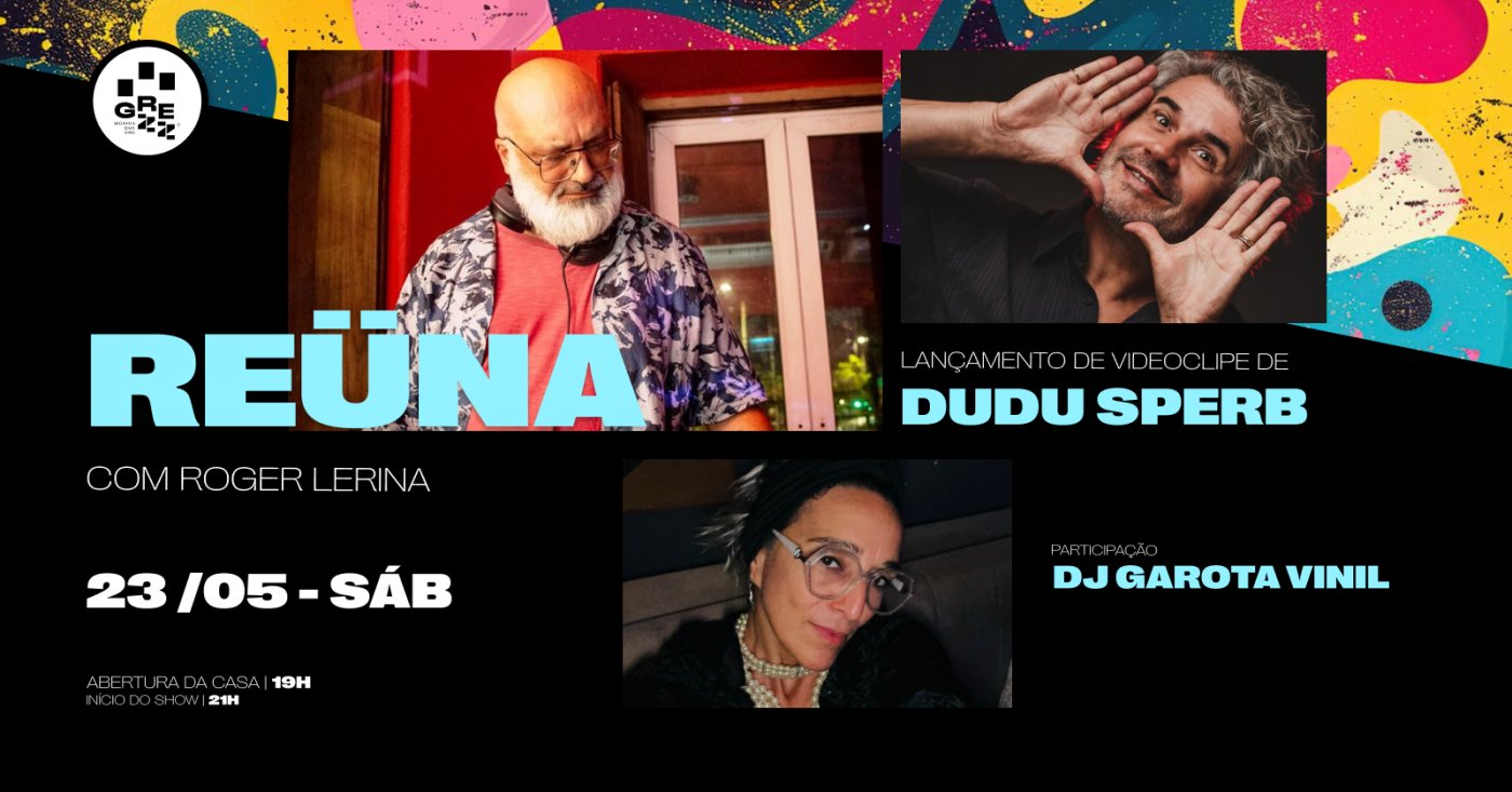 REÜNA com Roger Lerina, participação da DJ Garota Vinil e lançamento do clipe de Dudu Sperb