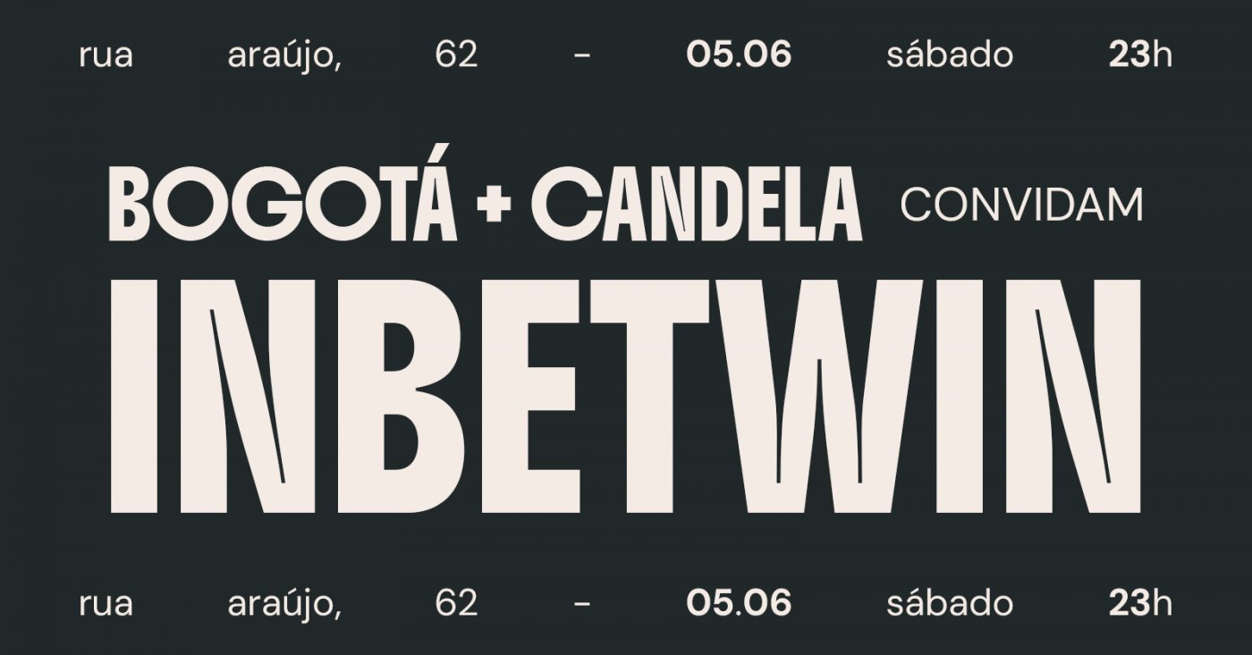 BOGOTÁ + CANDELA Convidam INBETWIN | 05 DE JUNHO | CORTINA