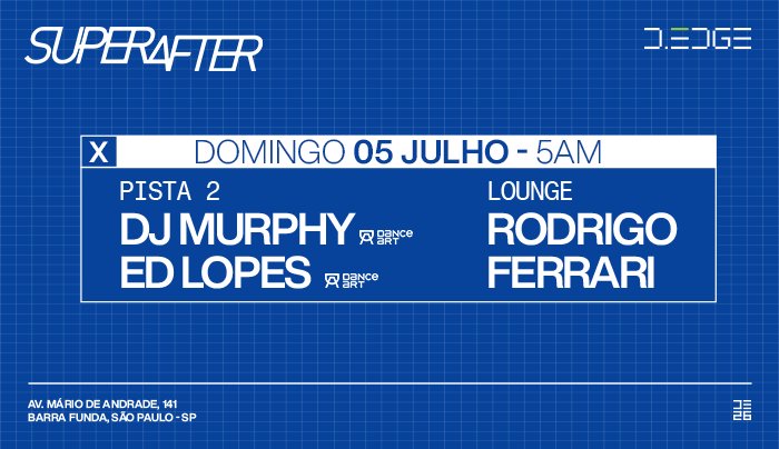 SUPERAFTER D-EDGE SP pres.: P2: ED LOPES. MURPHY // LOUNGE: RODRIGRO FERRARI