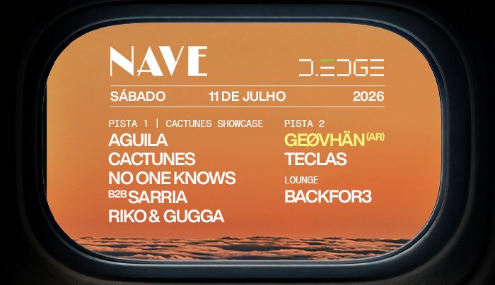 NAVE D-EDGE SP pres.: P1: AGUILA. CACTUNES. NO ONE KNOWS B2B SARRIA. RIKO & GUGGA // P2: GEØVHÄN (AR). TECLAS // LOUNGE: BACKFOR3