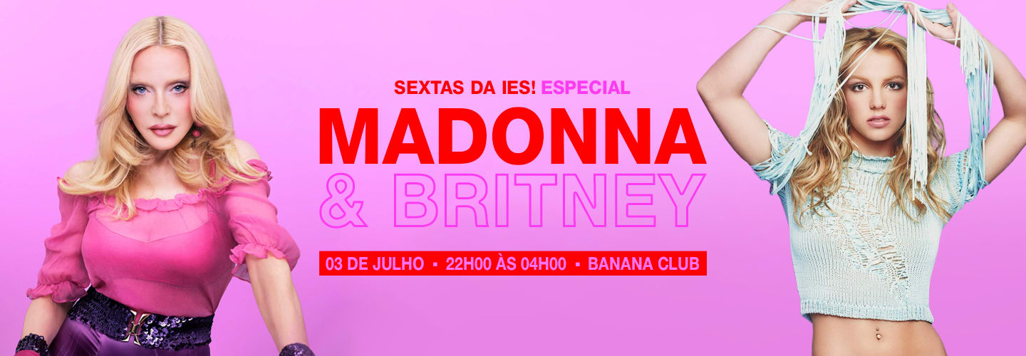 Sextas da IeS! Especial Madonna & Britney