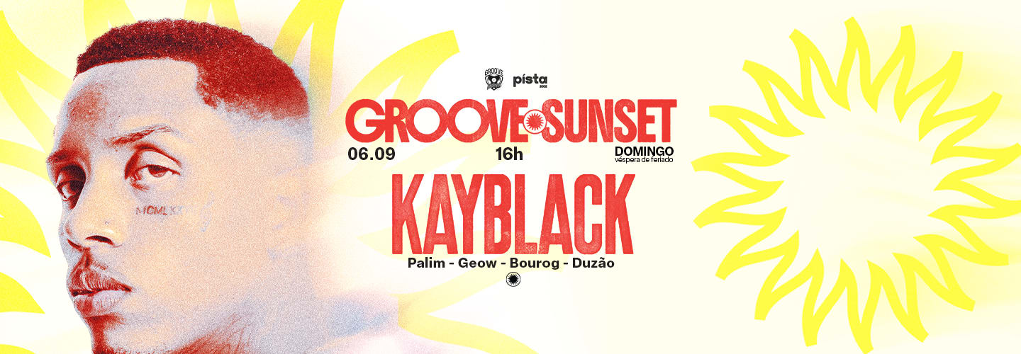 GROOVE SUNSET: KAYBLACK NO PÍSTA