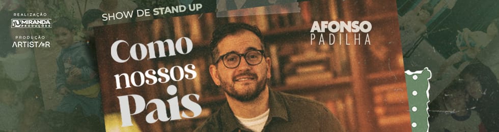 SHOW DE STAND UP / AFONSO PADILHA / COMO NOSSOS PAIS