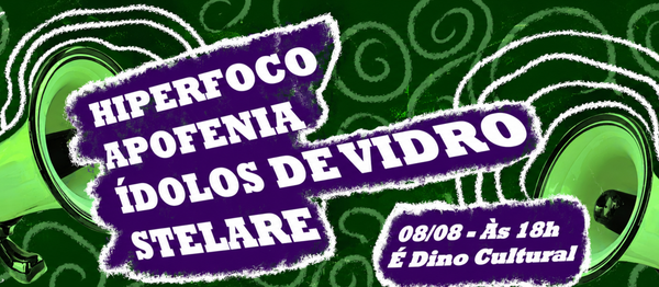 Apofenia+Hiperfoco+Ídolos de Vidro+Stelare