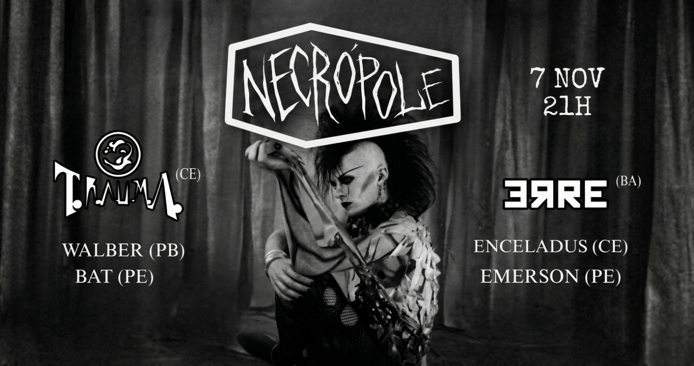 NECRÓPOLE - T.R.A.U.M.A (CE), ERRE (BA) e +