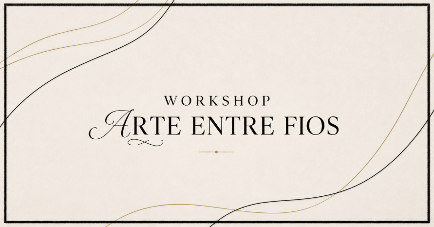 WORKSHOP | ARTE ENTRE FIOS