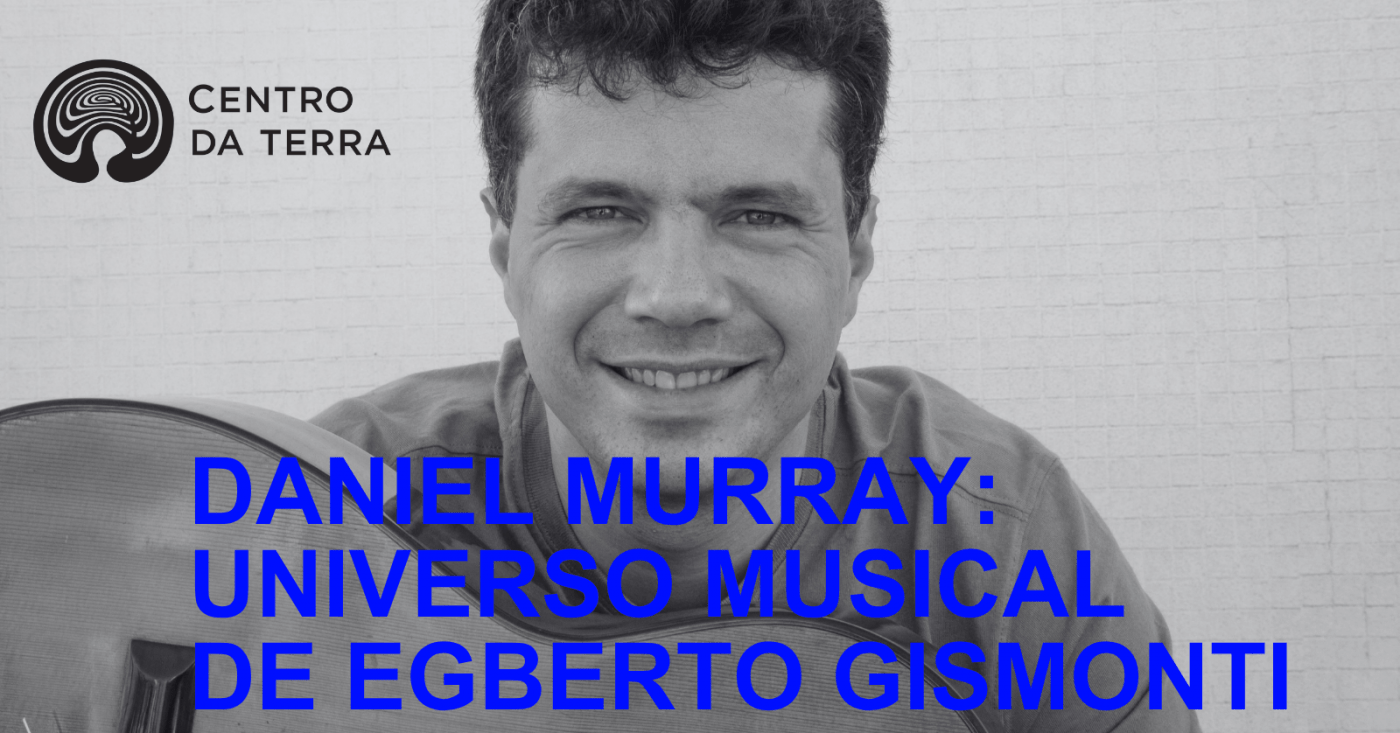DANIEL MURRAY: UNIVERSO MUSICAL DE EGBERTO GISMONTI 20h