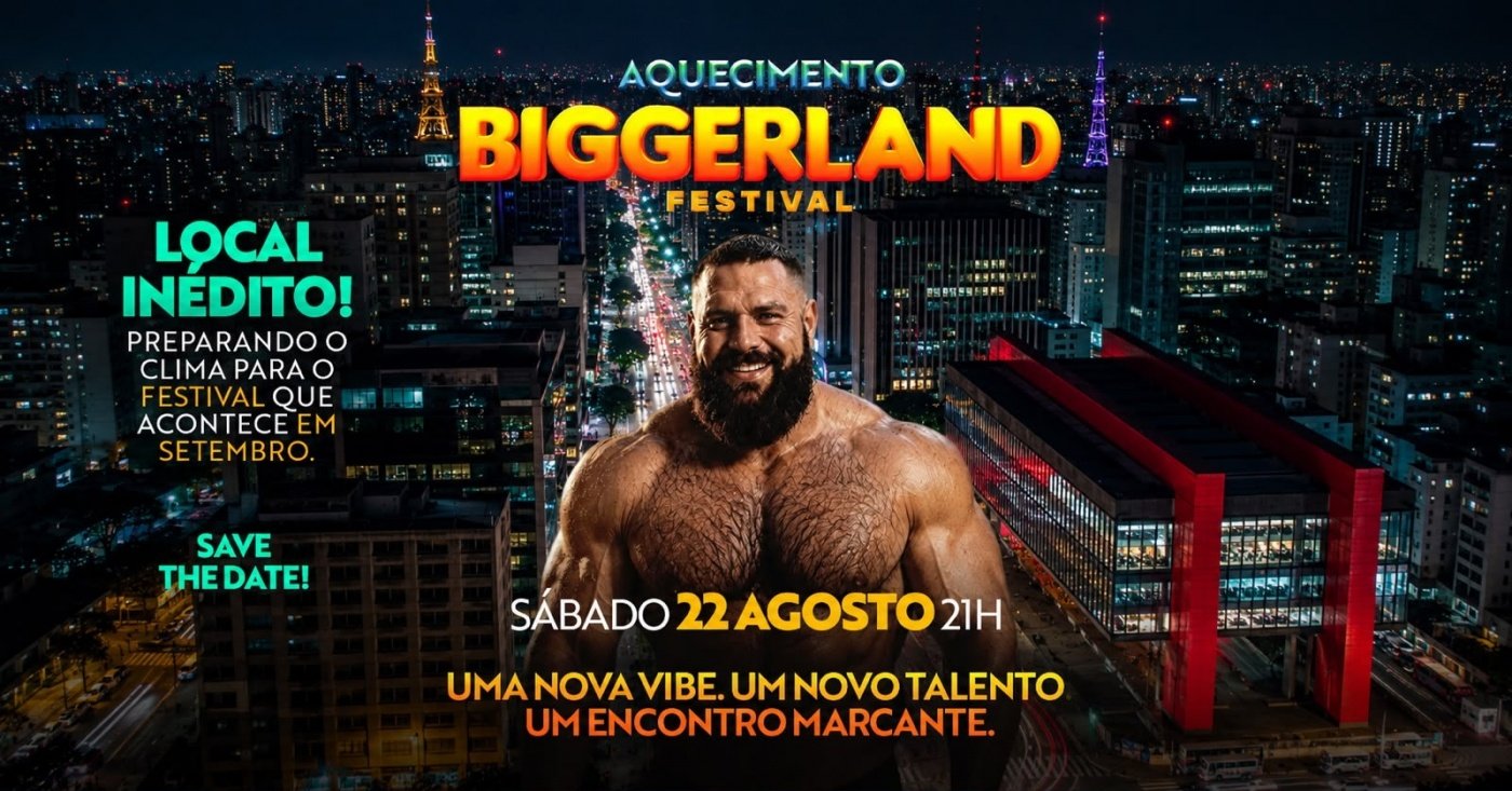 BIGGERLAND AQUECIMENTO - SÁBADO, 22 AGOSTO, 21h - LOCAL INÉDITO