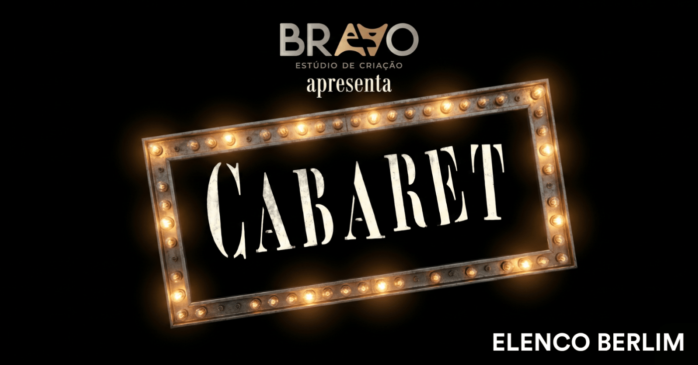 CABARET - ELENCO BERLIM DIA 05/07 20h - BRAVO ESTÚDIO DE CRIAÇÃO