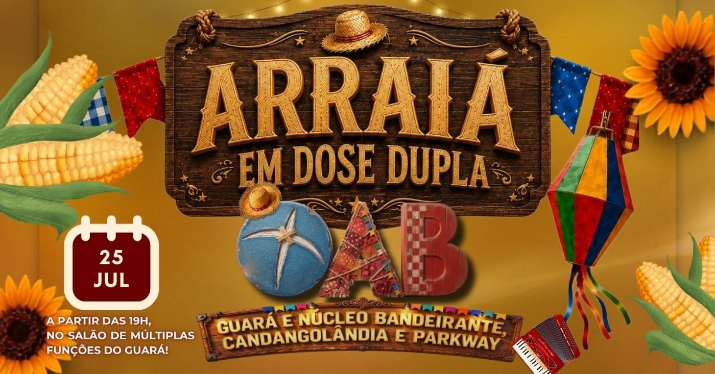 Arraiá OAB em Dose Dupla: Guará e Núcleo Bandeirante