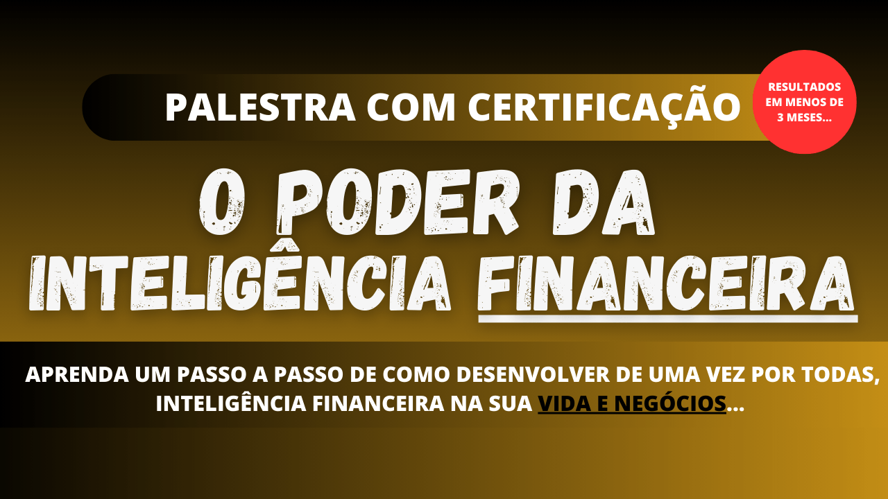 O PODER DA INTELIGÊNCIA FINANCEIRA NA PRÁTICA - PASSO A PASSO