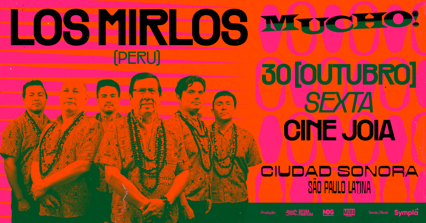 MUCHO! CIUDAD SONORA apresenta LOS MIRLOS no Cine Joia