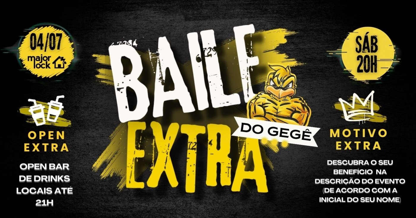 BAILE EXTRA DO GEGÊ | OPEN BAR ATÉ 21H | - Major Lock| 04/07