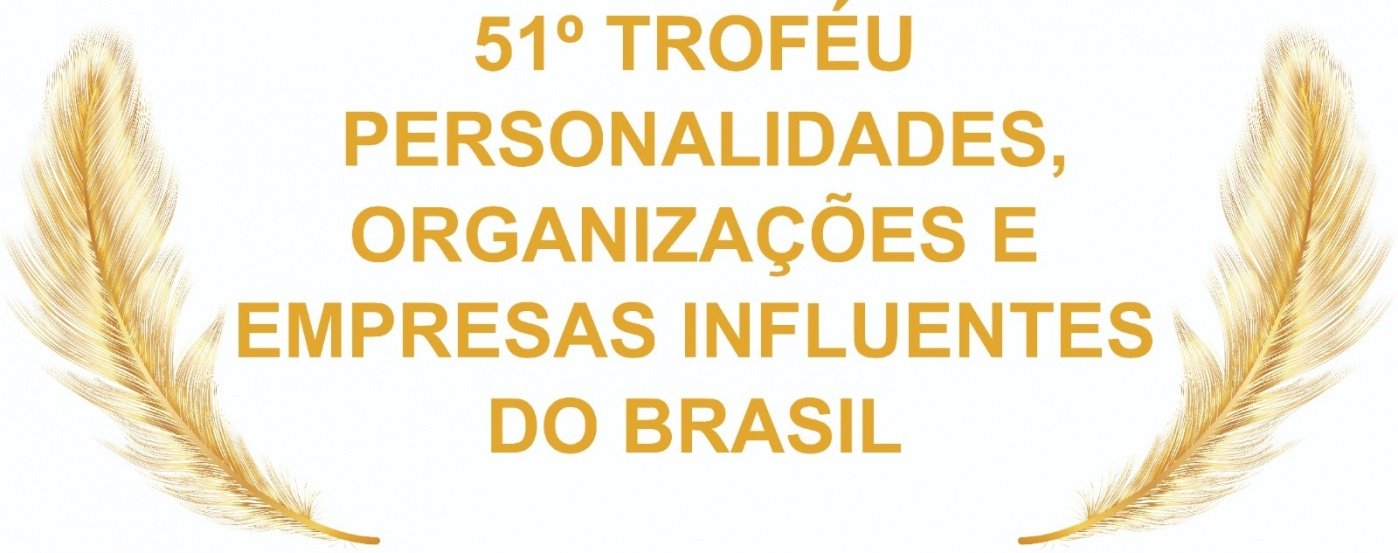 51° TROFÉU PERSONALIDADES, ORGANIZAÇÃOES E EMPRESAS INFLUENTES DO BRASIL