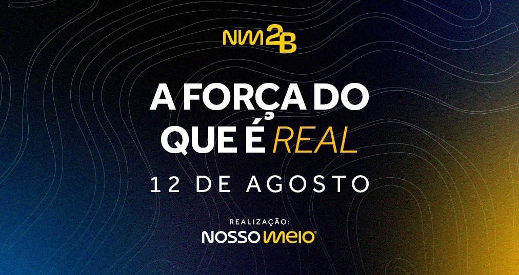 NM2B 2026 | A força do que é real: negócios com verdade, marcas com alma e o valor da entrega