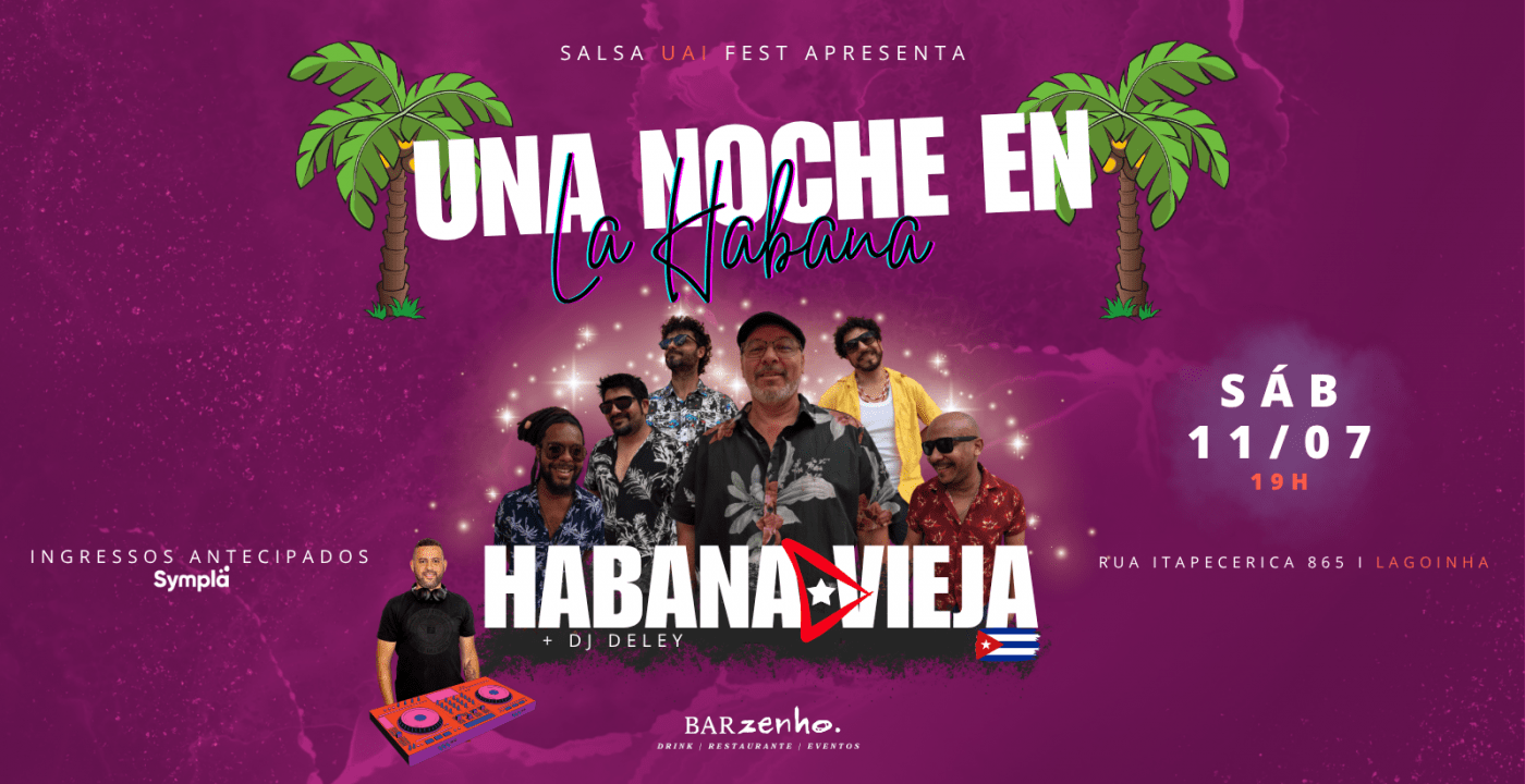 SALSA UAI FEST / UNA NOCHE EN LA HABANA: SHOW COM HABANA VIEJA + DJ DELEY
