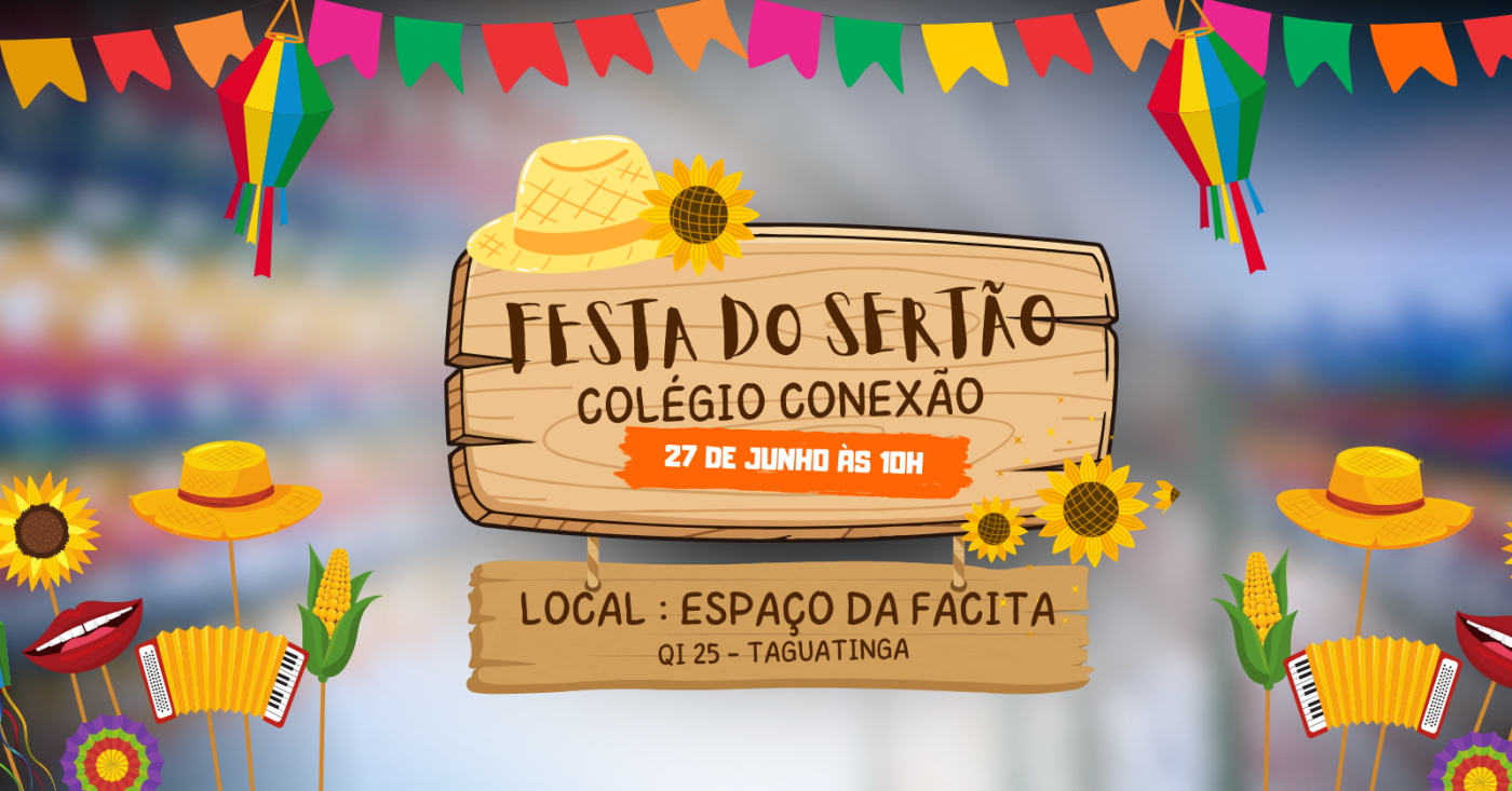 Colégio Conexão apresenta a Festa do Sertão!