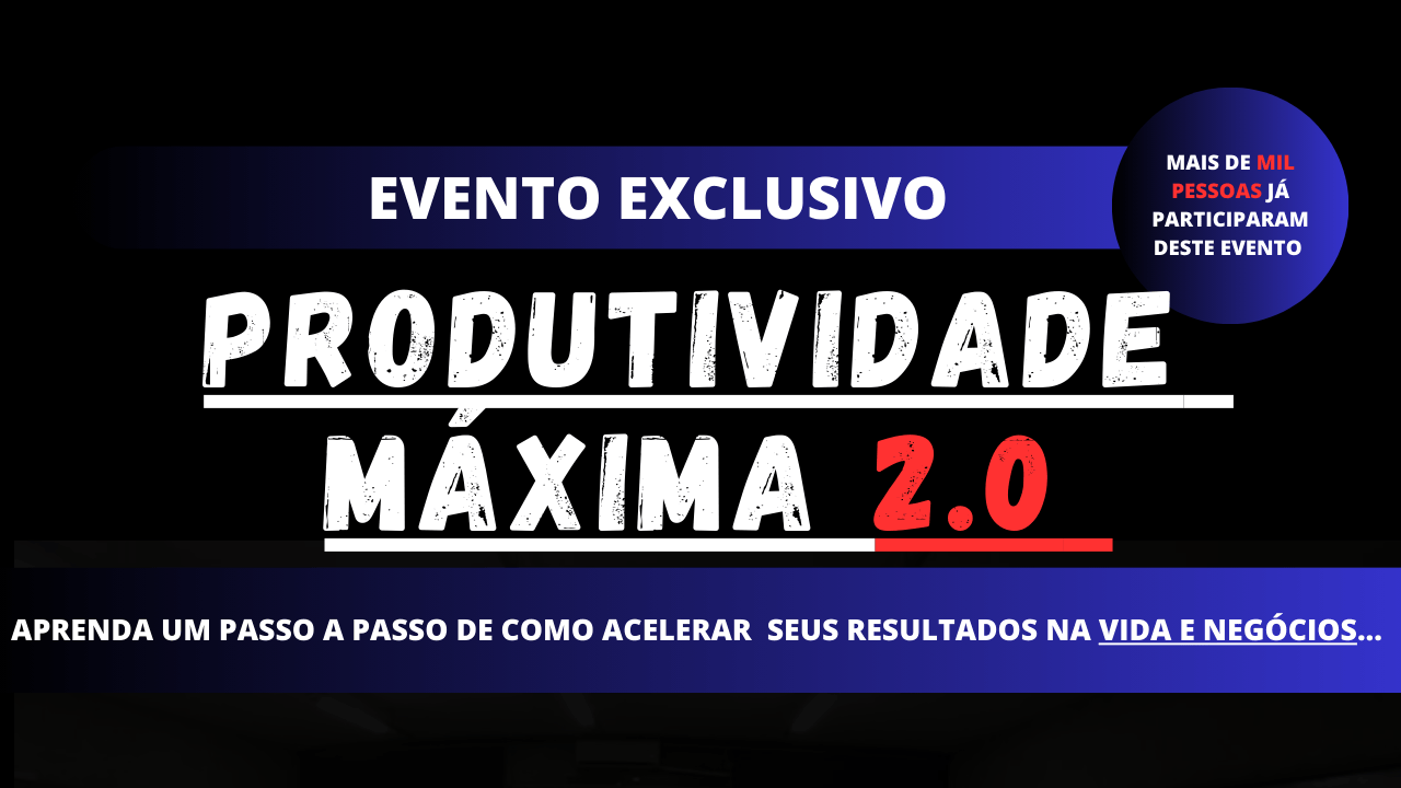 PRODUTIVIDADE MÁXIMA - Aprenda os segredos para ser cada vez mais produtivo
