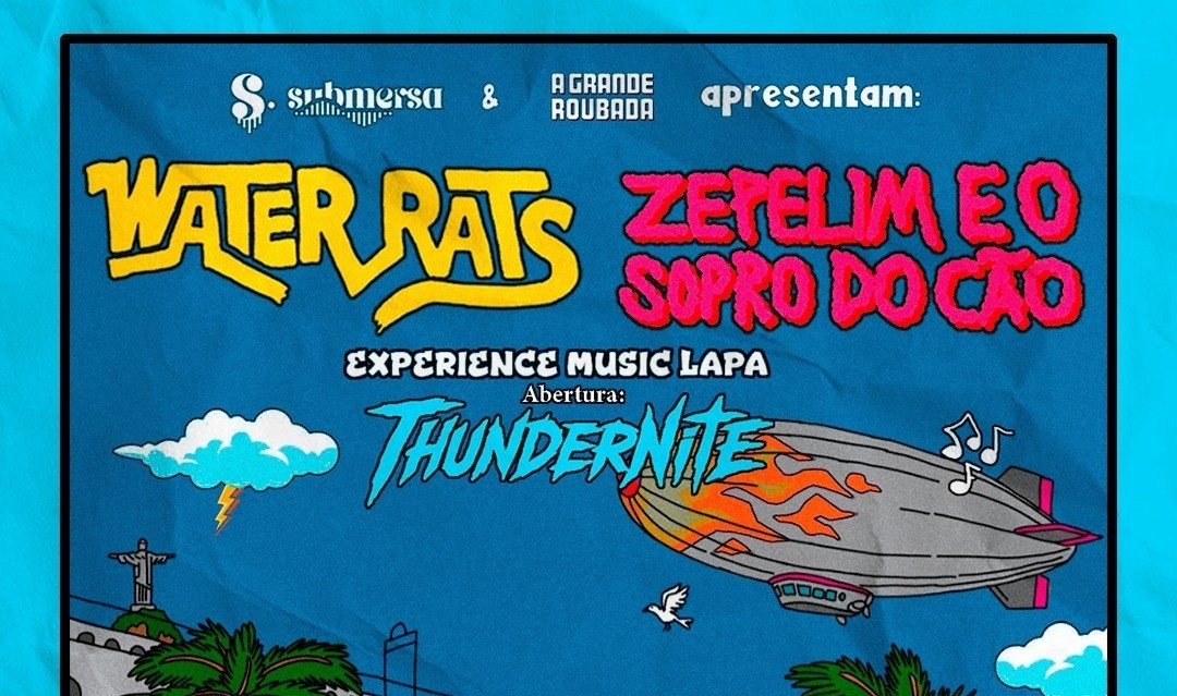 WATER RATS + ZEPELIM E O SOPRO DO CÃO + THUNDERNITE