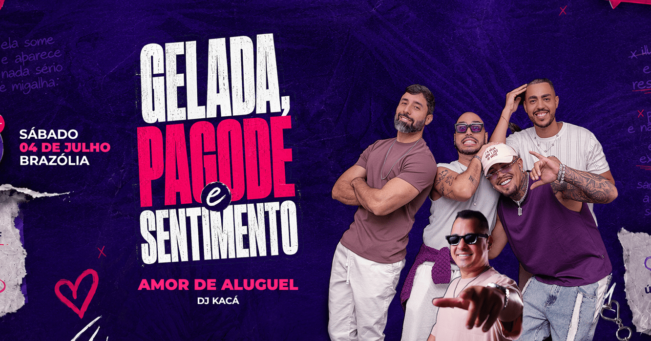 Gelada, Pagode e Sentimento - Amor de Aluguel e DJ Kacá - Sábado 25 de Julho