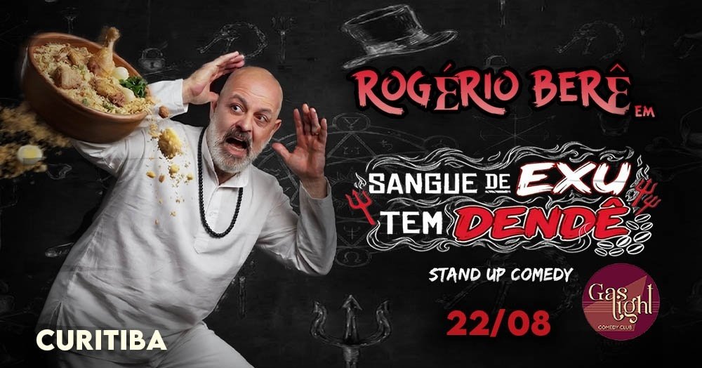 SANGUE DE EXÚ TEM DENDÊ com ROGÉRIO BERÊ / STAND UP COMEDY em CURITIBA