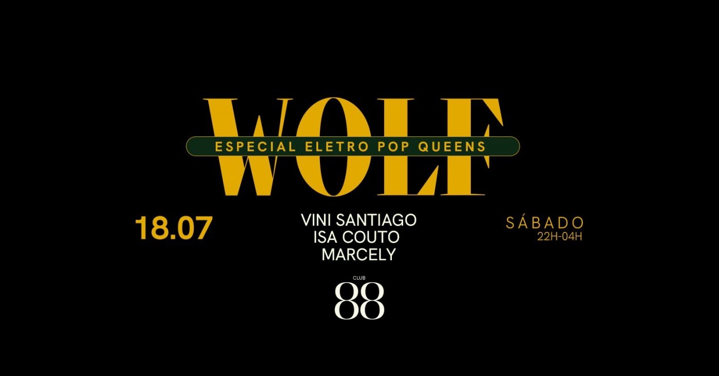 18/07 :: SÁBADO :: WOLF ESPECIAL ELETRO POP QUEENS
