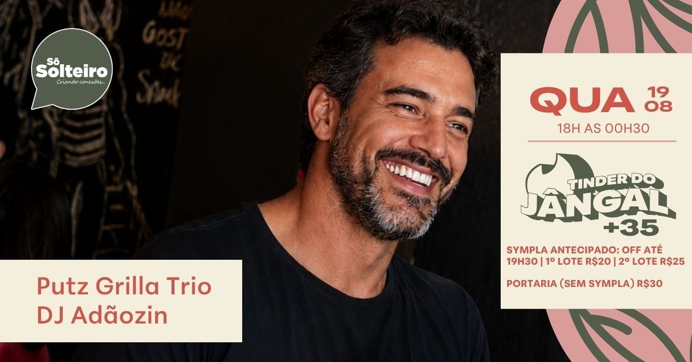 TINDER DO JÂNGAL 35+ ESPECIAL SÔ SOLTEIROS 19/08