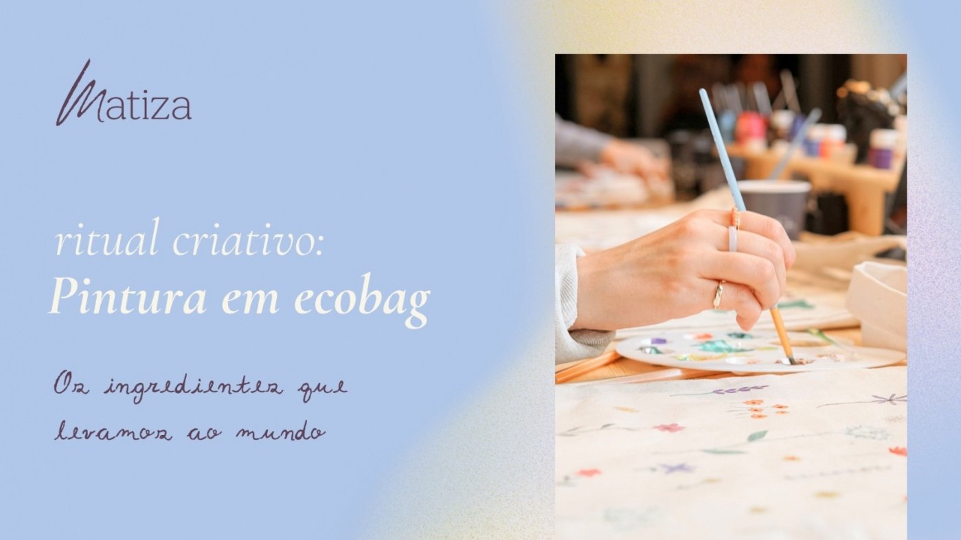 Ritual Criativo de Pintura em Ecobag | Os ingredientes que Levamos ao Mundo