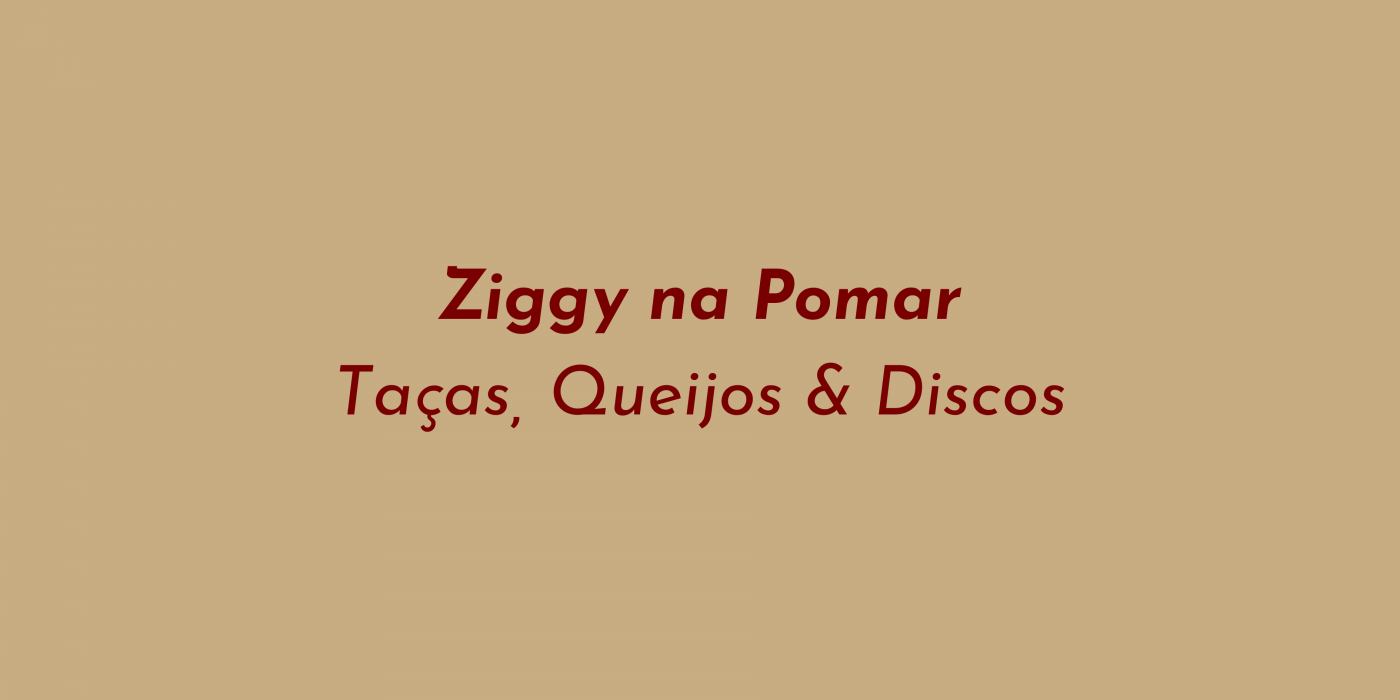 Ziggy na Pomar | Taças, Queijos & Discos