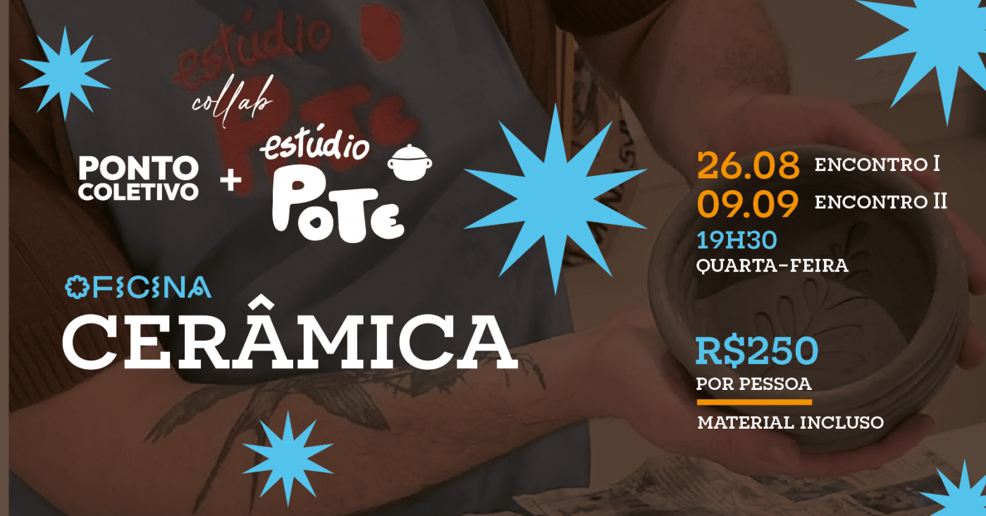 OFICINA DE CERÂMIA (collab Ponto + Estúdio Pote)