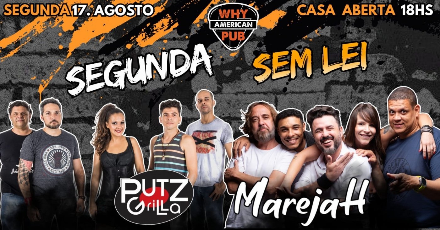 SEGUNDA SEM LEI WHY 17/08 - PUTZ GRILLA + MAREJAH!!