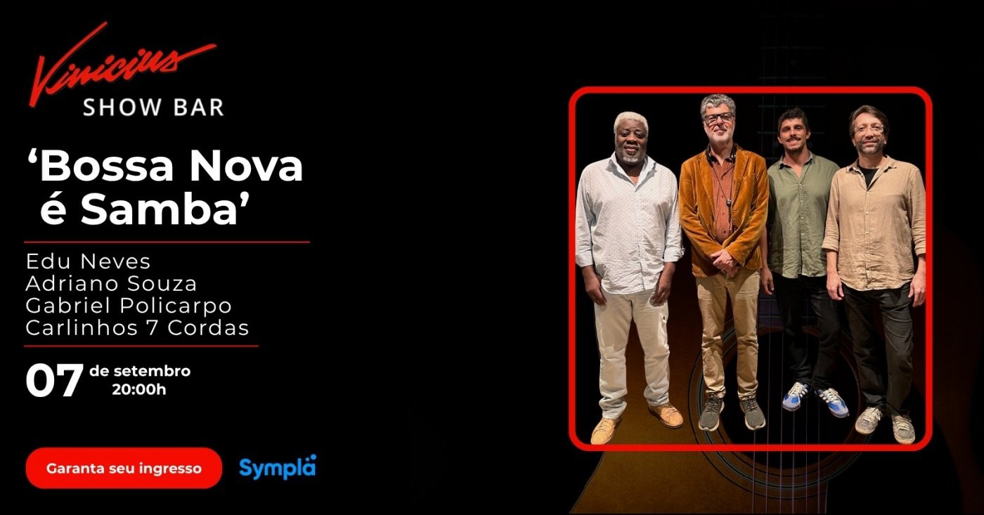 “Bossa Nova é Samba!” com Edu Neves, Adriano Souza, Gabriel Policarpo e Carlinhos 7 Cordas