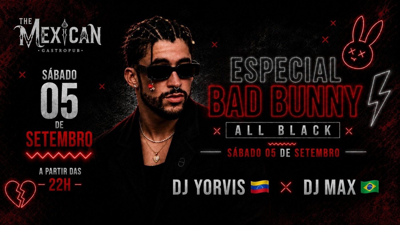 22H SÁBADO no THE MEXICAN! ESPECIAL BAD BUNNY - ALL BLACK c/ DJs Latinos + Rodada Dupla