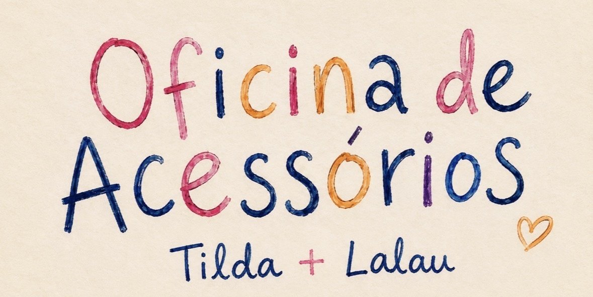 Oficina de Acessórios Tilda e Lalau