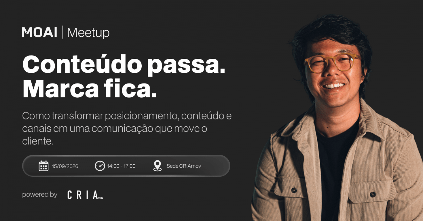 MOAI Meetup | Conteúdo passa. Marca fica.