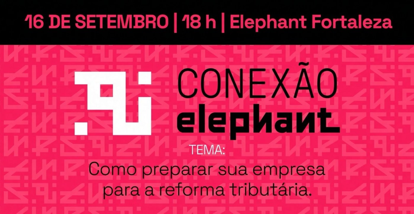 Conexão Elephant: Como preparar sua empresa para a Reforma Tributária