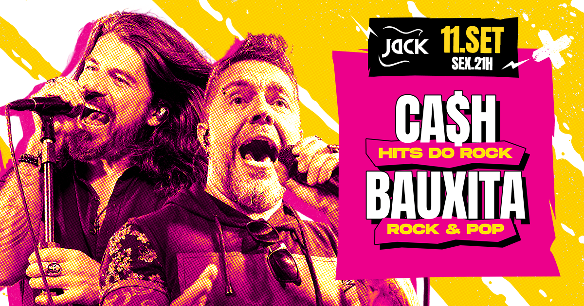 SEXTA JACK! CA$H (HITS DO ROCK) + BAUXITA (ROCK & POP)