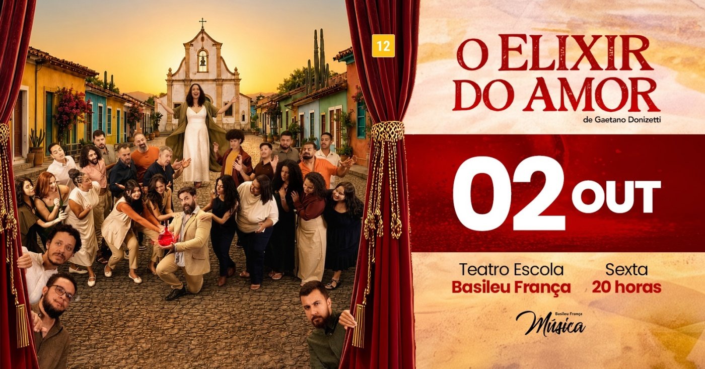 O ELIXIR DO AMOR - ÓPERA BASILEU FRANÇA, CORO & ORQUESTRA 02/10 ÀS 20:00