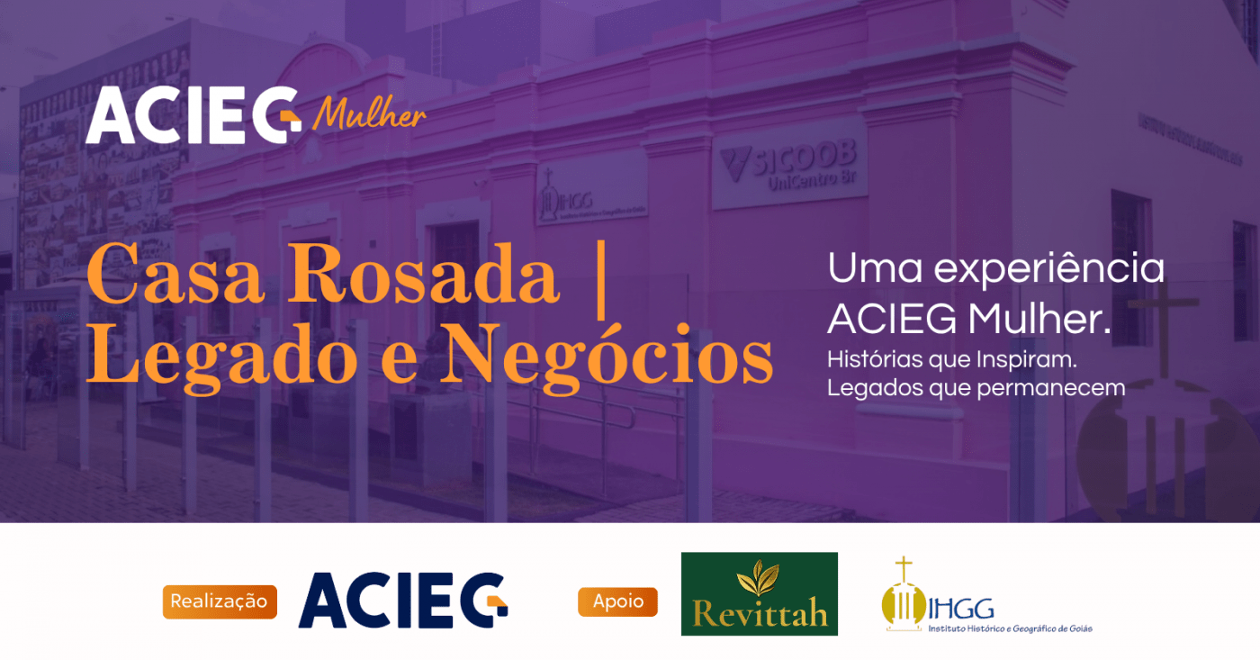 Casa Rosada | Legado e Negócios - Uma experiência ACIEG Mulher
