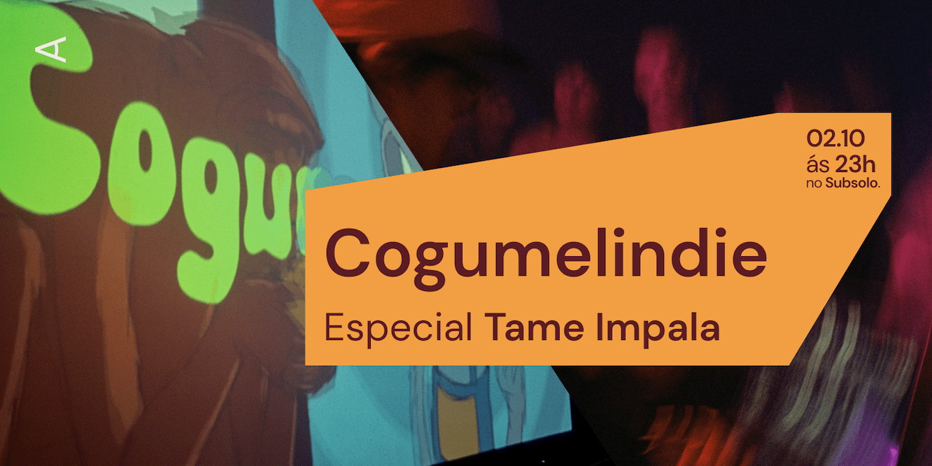 Cogumelindie Especial Tame Impala | 02.10 | CORTINA