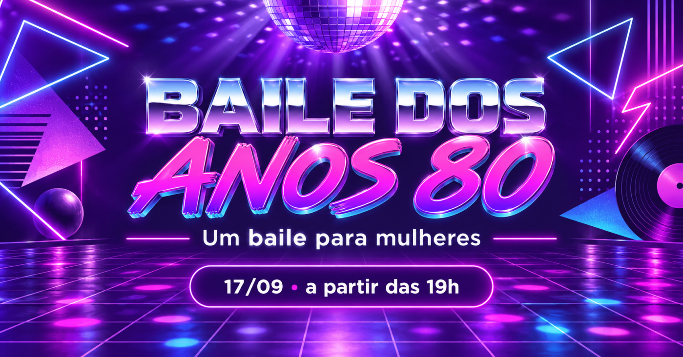 Baile dos anos 80 - Um Baile para as mulheres