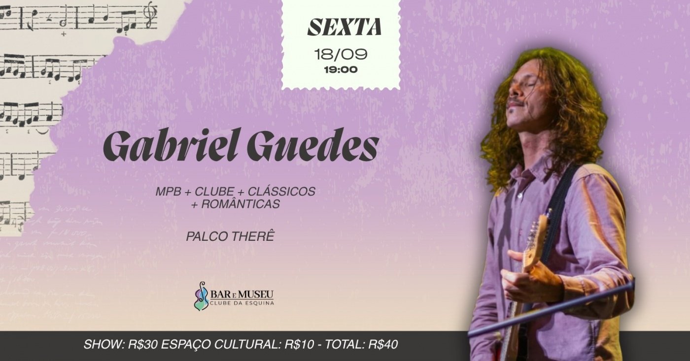 SHOW DE GABRIEL GUEDES - CLUBE DA ESQUINA - MPB - ROMANTICAS