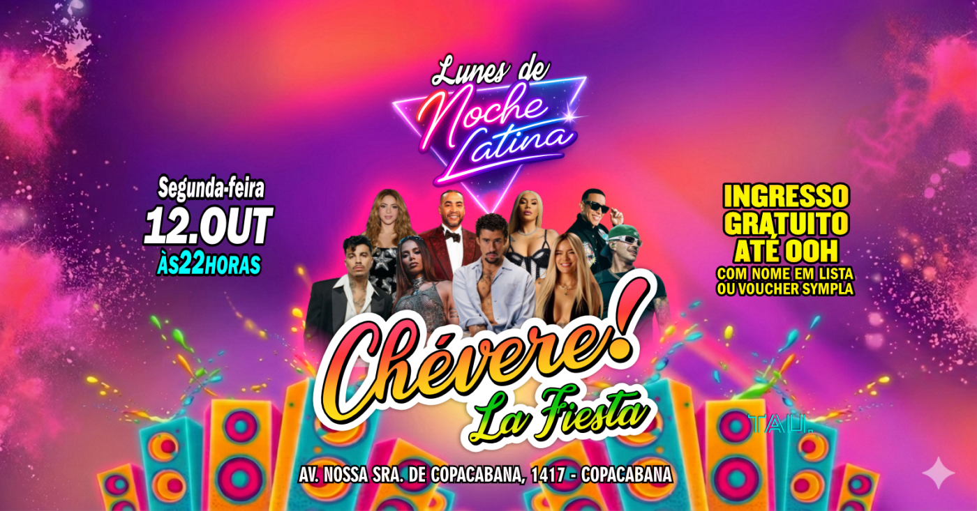 Fiesta Latina ¡CHÉVERE! | Segunda-feira 12 outubro | Copacabana | TAU