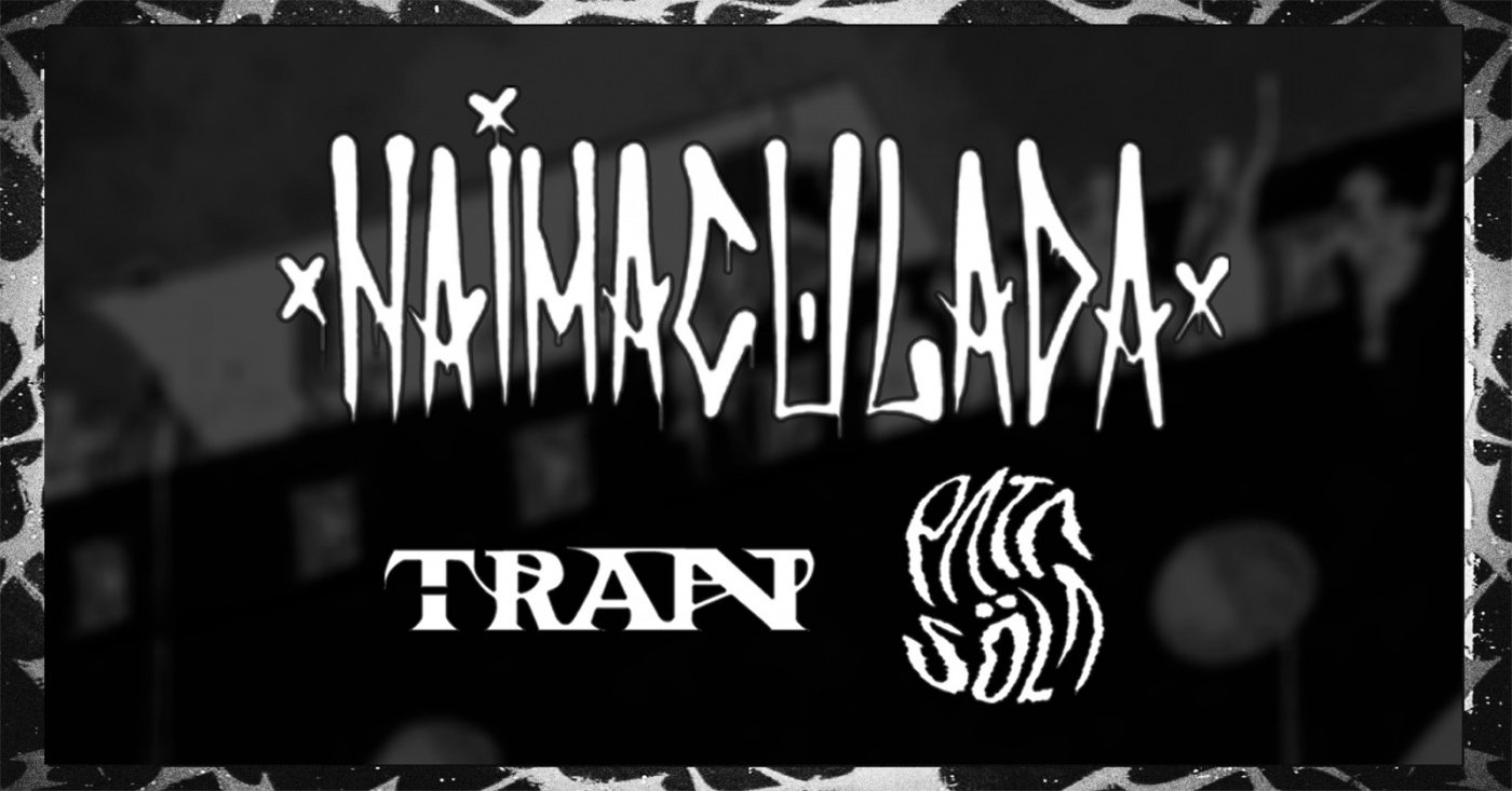 Naimaculada + TRAN + Pata Söla