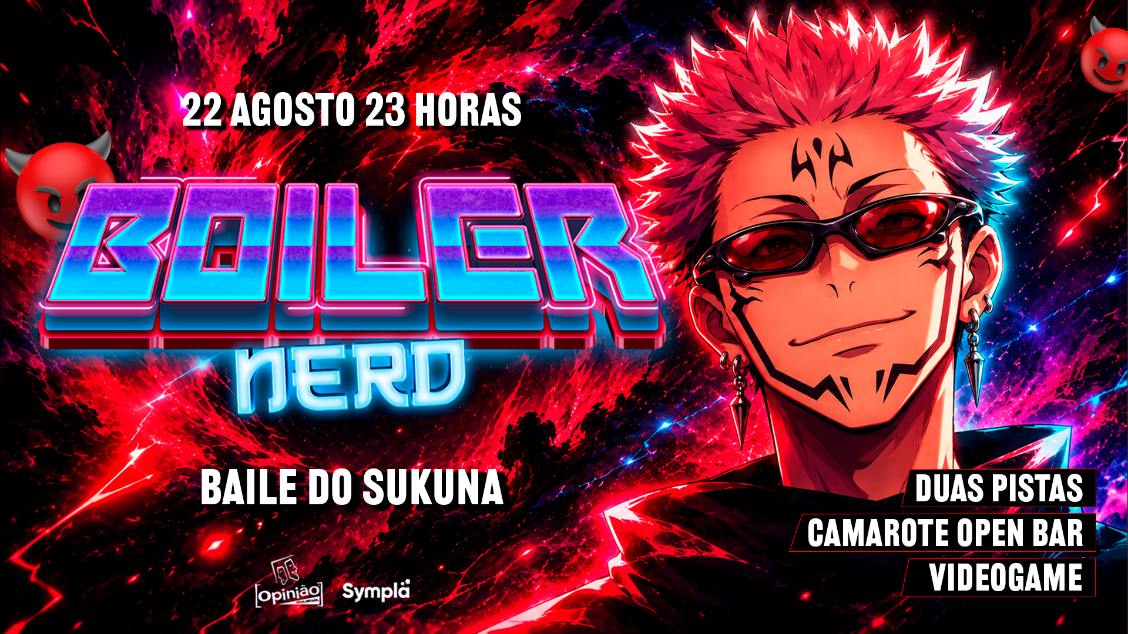 BOILER NERD #2 :: BAILE DO SUKUNA :: DUAS PISTAS :: BAR OPINIÃO :: 22.08.26