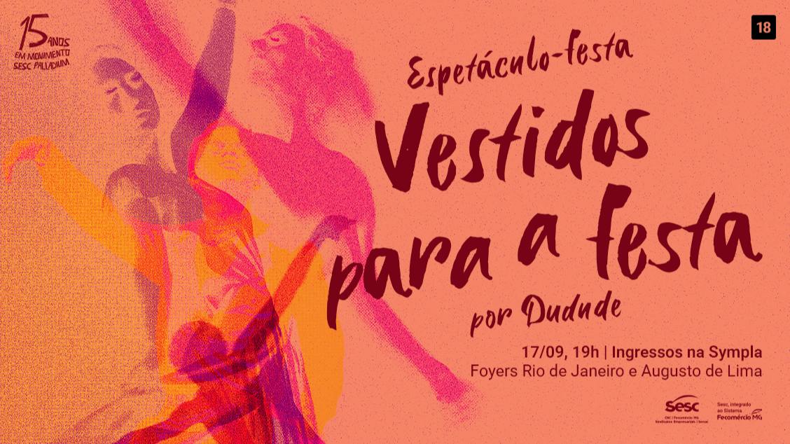 ESPETÁCULO – FESTA “VESTIDOS PARA A FESTA” - SESC PALLADIUM
